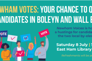 Newham Vote: Your chance to quiz. candidates in Boleyn and Wall End. Newham Voices is holding a hustings for candidates in the two local by-elections Saturday 8 July | 10:30 East Ham Library cafe. Refreshments will be provided